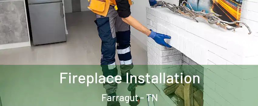  Fireplace Installation Farragut - TN