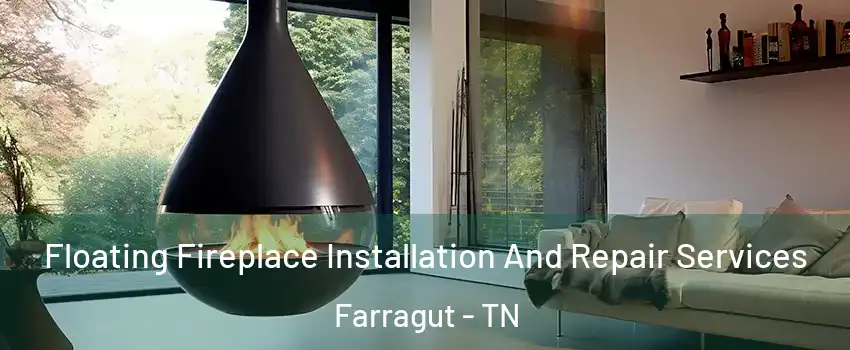 Floating Fireplace Installation And Repair Services Farragut - TN