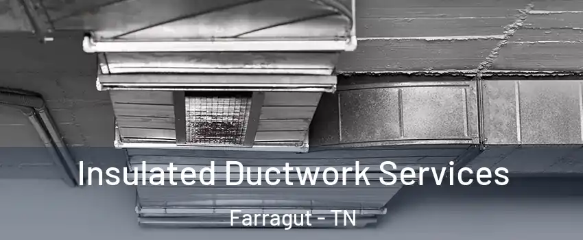  Insulated Ductwork Services Farragut - TN