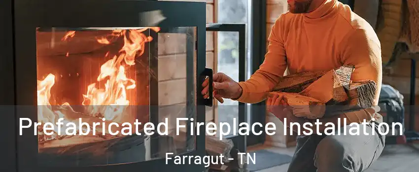  Prefabricated Fireplace Installation Farragut - TN
