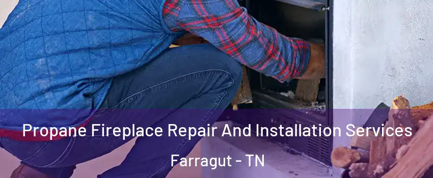  Propane Fireplace Repair And Installation Services Farragut - TN
