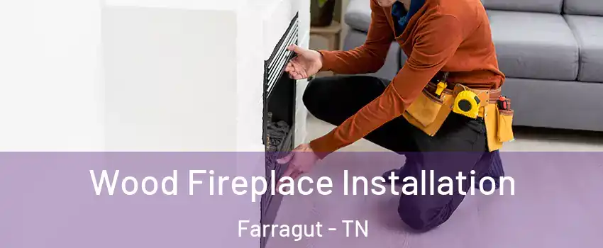  Wood Fireplace Installation Farragut - TN